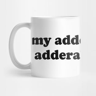 My Adderall isn't Adderalling Yet Mug